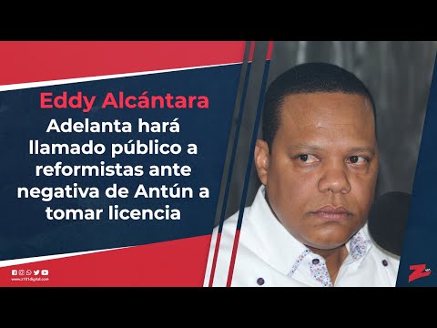 Eddy Alcántara adelanta hará llamado público a reformistas ante negativa de Antún a tomar licencia
