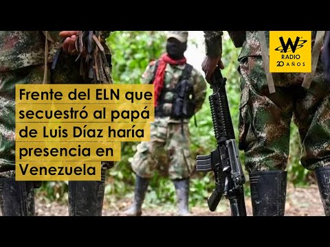 Frente del ELN que secuestró al papá de Luis Díaz haría presencia en Venezuela