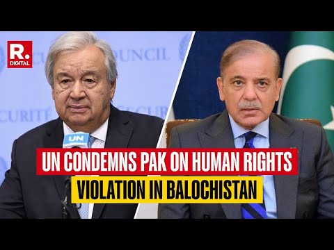 UN Urges Pakistan To Address Human Rights Violations in Balochistan, Calls For Full Respect For Law