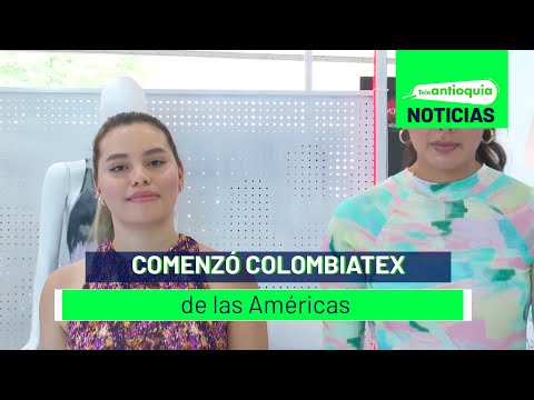 Comenzó Colombiatex de las Américas- Teleantioquia Noticias