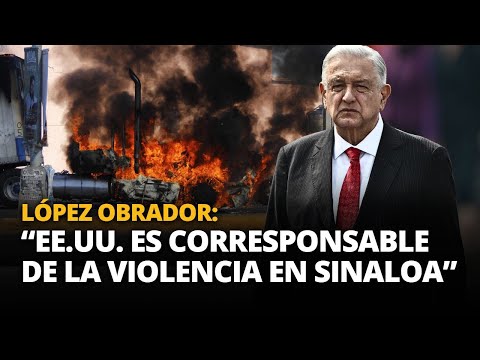 AMLO culpa a EE.UU. por la violencia en SINALOA tras la captura del MAYO ZAMBADA | El Comercio