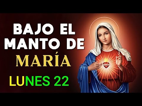 ? BAJO EL MANTO DE MARÍA.  LUNES 22 DE JULIO DE 2024. ?