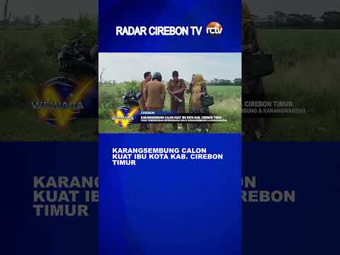Karangsembung Calon Kuat Ibu Kota Kab Cirebon Timur