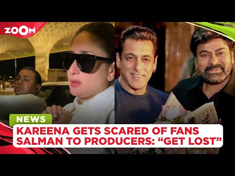 Kareena Kapoor gets SCARED because of fans | Salman Khan told Godfather producers to 'GET LOST'