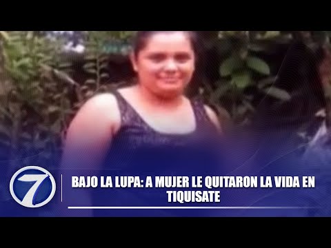 Bajo La Lupa: a mujer le quitaron la vida en Tiquisate