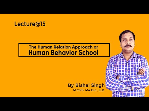 The Human Relation Approach or Human Behavior School II Management II Lecture@15 II By Bishal Singh