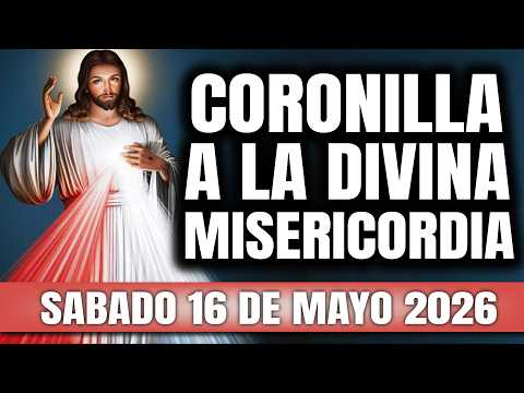 CORONILLA A LA DIVINA MISERICORDIA DE HOY SABADO 16 DE MAYO 2026 – EL SANTO ROSARIO DE HOY