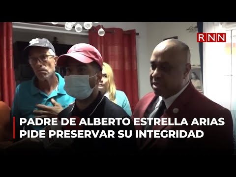 Padre de Alberto Ezequiel Estrella pide salvaguardar su integridad