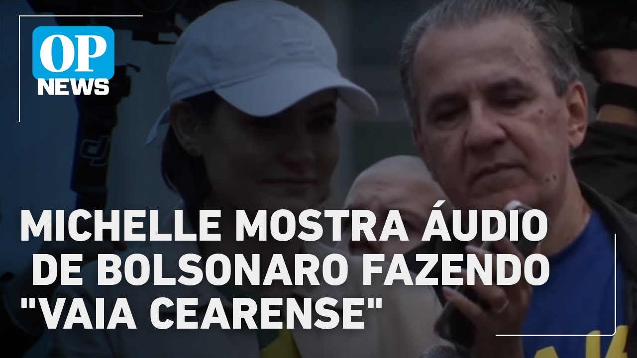 Michelle mostra áudio de Bolsonaro fazendo “vaia cearense”