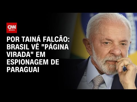 ​Brasil vê “página virada” em caso de suposta espionagem contra Paraguai | BASTIDORES CNN