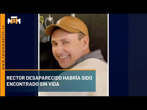 Rector desaparecido habría sido encontrado sin vida en Sabanalarga - Telemedellín
