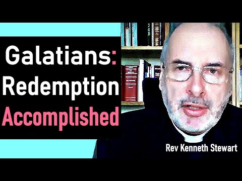 Galatians: Redemption Accomplished - Kenneth Stewart Sermon
