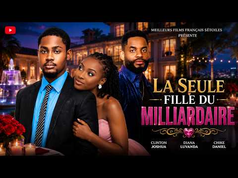 LA SEULE FILLE DU MILLIARDAIRE | Meilleur Films Français | Nouveau Film Nigérian En Français