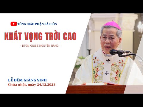 Bài giảng của ĐTGM Giuse Nguyễn Năng trong thánh lễ Vọng Giáng sinh, 24-12-2023 tại Nhà thờ Chính Tòa Đức Bà.