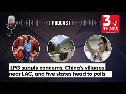 LPG supply concerns, China’s villages near LAC, and five states head to polls