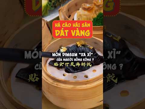 Dimsum “xa xỉ” là cách gọi vui của người Hồng Kông dành cho món Há Cảo Hải Sản Dát Vàng #BaozDimsum