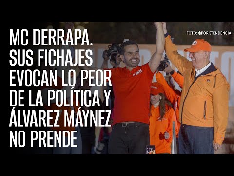 MC derrapa. Sus fichajes evocan lo peor de la política y Álvarez Máynez no prende