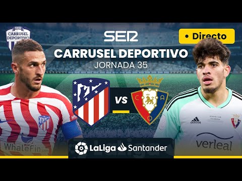 ? ATLÉTICO DE MADRID - CA OSASUNA EN DIRECTO #LaLiga Jornada 35