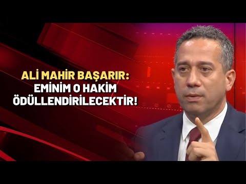 Ali Mahir Başarır: Eminim o hakim ödüllendirilecektir!