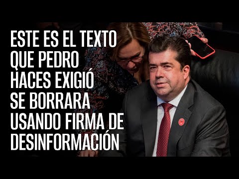 Este es el texto que Pedro Haces exigió se borrara usando firma de desinformación