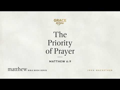 The Priority of Prayer (Matthew 6:9) [Audio Only]