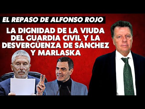 Alfonso Rojo: “La dignidad de la viuda del guardia civil y la desvergüenza de Sánchez y Marlaska”