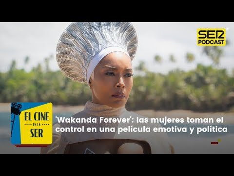 El Cine en la SER | 'Black Panther: Wakanda Forever', las mujeres toman el control