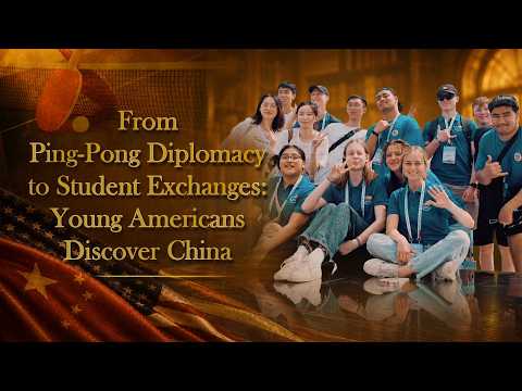 From Ping-Pong Diplomacy to student exchanges: Young Americans discover China