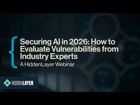 HiddenLayer Webinar: Securing AI in 2026: How to Evaluate Vulnerabilities from Industry Experts