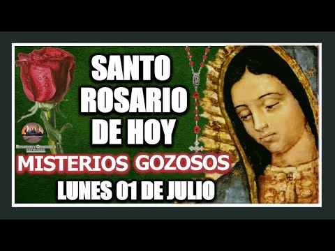 SANTO ROSARIO DE HOY A LA VIRGEN DE GUADALUPE : MISTERIOS GOZOSOS: LUNES 01 DE JULIO DE 2024.