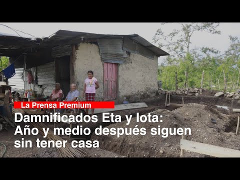 Damnificados Eta y Iota: Año y medio después siguen sin tener casa