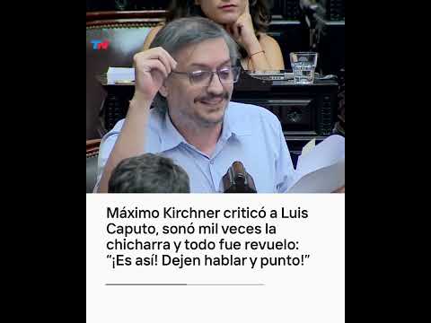 Máximo Kirchner criticó a Caputo, sonó mil veces la chicharra y todo fue revuelo: Dejen hablar