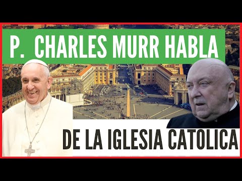 Entrevista al Padre Charles Murr: la situación actual de la Iglesia Católica