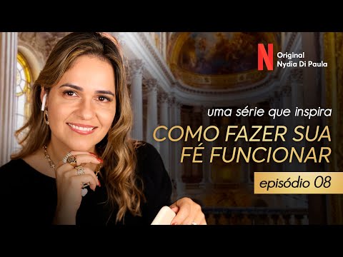 COMO FAZER SUA FÉ FUNCIONAR - EPISÓDIO 8