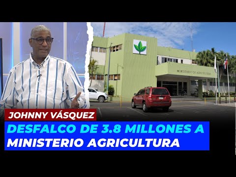 Johnny vásquez "El Garrote" | "Desfalco de 3.8 millones a Ministerio Agricultura | Echando El Pulso