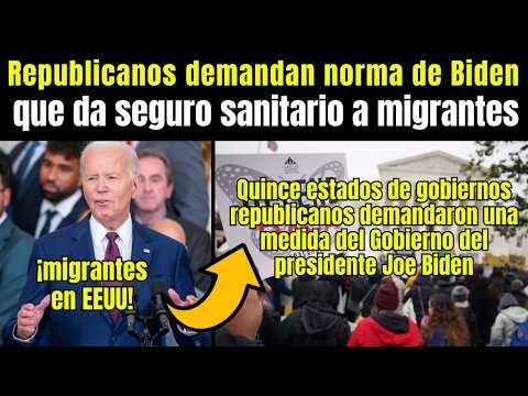 Migrantes: Republicanos DEMANDAN norma de Biden que da seguro sanitario a más de 100.000 'soñadores'