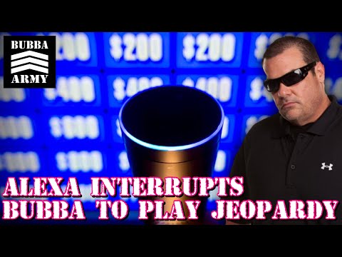 Alexa Interrupts Bubba to Play Jeopardy - #BubbaArmy Clip of the Day 6/18/19