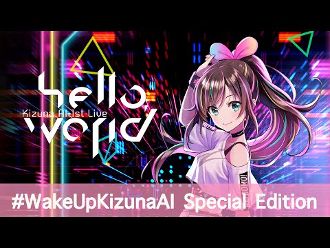 【特別公開】Kizuna AI 1st Live “hello, world” Wake Up Kizuna AI Special Edition - 2018/12/30