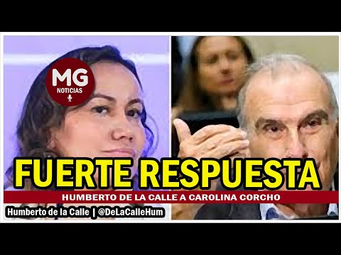 DURA RESPUESTA HUMBERTO DE LA CALLE A CAROLINA CORCHO