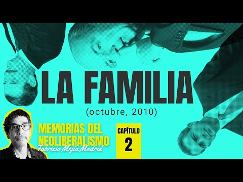 La familia, (octubre, 2010). Capítulo 2 ¬ Memorias del Neoliberalismo. Por Fabrizio Mejía