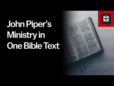 John Piper’s Ministry in One Bible Text