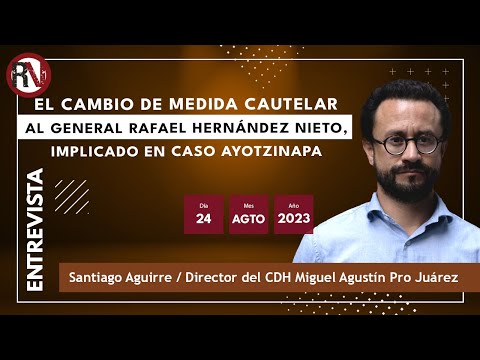 El cambio de medida cautelar al general Rafael Hernández Nieto, implicado en Caso Ayotzinapa