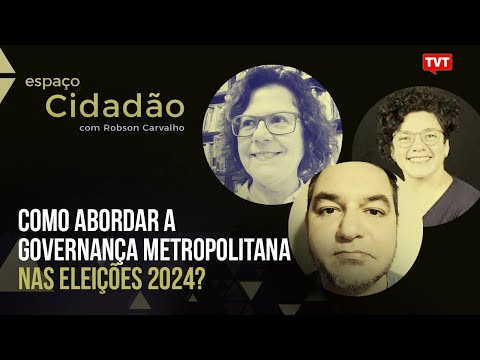 Como abordar a Governança Metropolitana nas Eleições 2024? | Espaço Cidadão