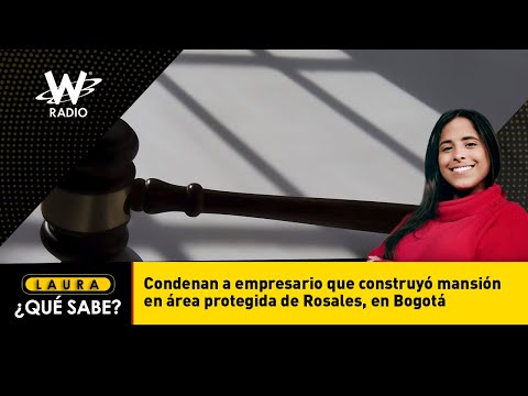 Condenan a empresario que construyó mansión en área protegida de Rosales, en Bogotá