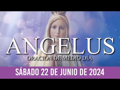 Ángelus de Hoy SÁBADO 22 DE JUNIO DE 2024 ORACIÓN DE MEDIODÍA