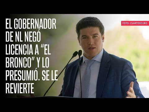 El Gobernador de NL negó licencia a “El Bronco” y lo presumió. Se le revierte