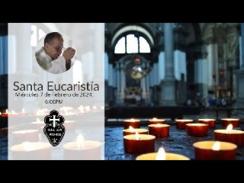 Santa Eucaristía - Padre Miguel - Miércoles 7 de Febrero de 2024, 6:00PM