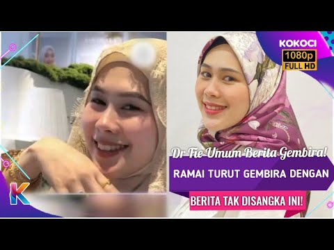 Dr Fie Umum Berita Gembira! Ramai Turut Gembira Dengan Berita Tak Disangka Ini!