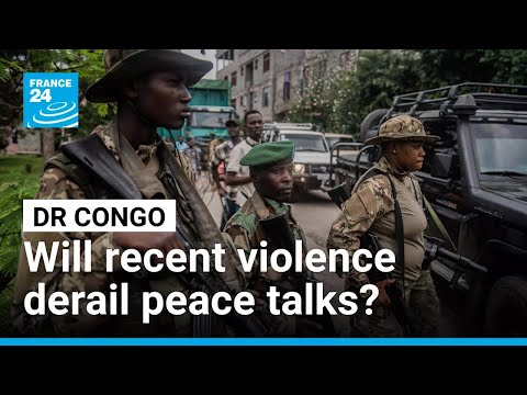 DR Congo: Will recent violence derail ongoing peace talks with Rwanda and M23 rebels? • FRANCE 24
