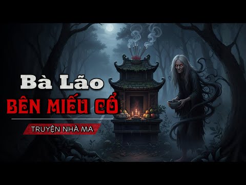 BÀ LÃO BÊN MIẾU CỔ: Xúc phạm nhầm người Âm khiến gia đình ông Phúc rơi vào Thảm cảnh